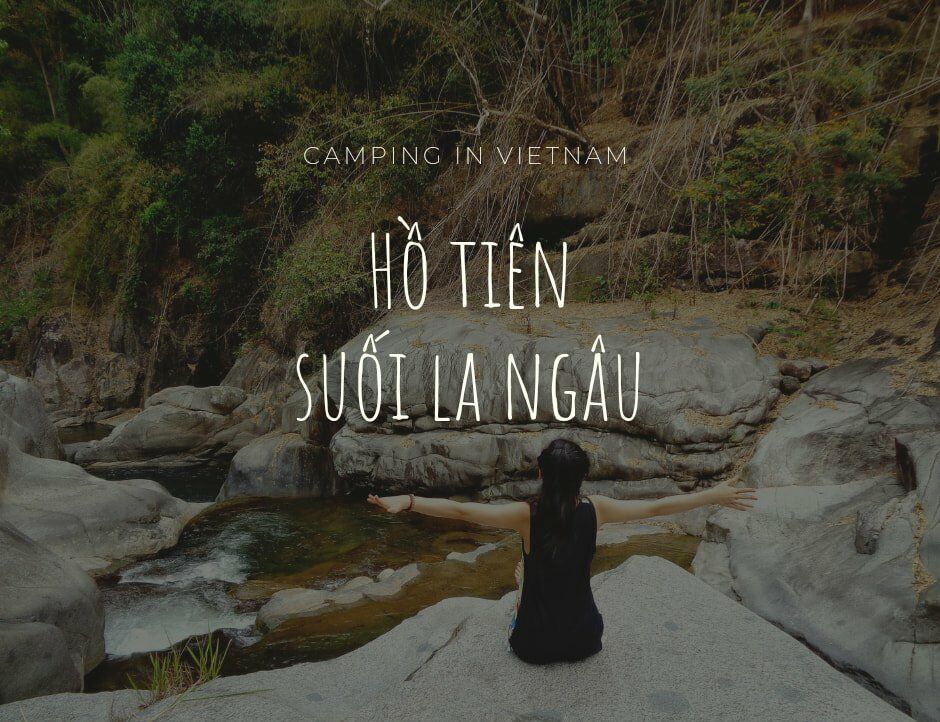 Cắm trại hồ tiên - La Ngâu - Bình Thuận